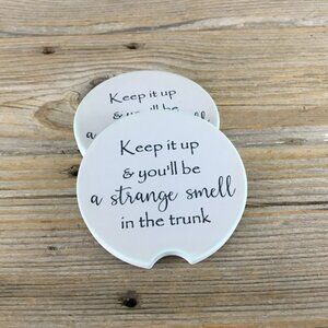 Keep it up and You'll be the Strange Smell in the Trunk Car Coasters